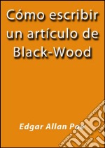 Cómo escribir un artículo de Black-Wood. E-book. Formato Mobipocket ebook