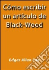 Cómo escribir un artículo de Black-Wood. E-book. Formato EPUB ebook