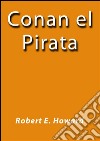 Conan el pirata. E-book. Formato EPUB ebook di Robert E. Howard