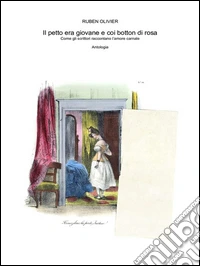 Il petto era giovane e coi botton di rosa. Come gli scrittori raccontano l’amore carnale. Antologia. E-book. Formato Mobipocket ebook