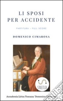 Li sposi per accidente (Partitura - Full Score). E-book. Formato EPUB ebook di Domenico Cimarosa