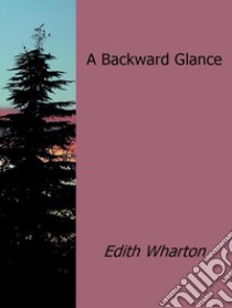 A backward glance. E-book. Formato Mobipocket ebook di Edith Wharton