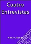 Cuatro entrevistas. E-book. Formato EPUB ebook