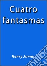 Cuatro fantasmas. E-book. Formato EPUB ebook