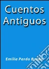 Cuentos antiguos. E-book. Formato EPUB ebook di Emilia Pardo Bázan