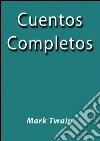 Cuentos completos. E-book. Formato Mobipocket ebook di Mark Twain