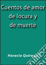 Cuentos de amor de locura y de muerte. E-book. Formato EPUB ebook