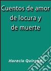 Cuentos de amor de locura y de muerte. E-book. Formato EPUB ebook