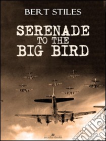 Serenade to the Big Bird. E-book. Formato EPUB ebook di Bert Stiles