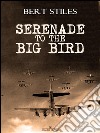 Serenade to the Big Bird. E-book. Formato PDF ebook di Bert Stiles