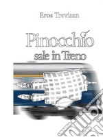 Pinocchio sale in trenoRammodernamento della vicenda di Pinocchio nella forma del poemetto. E-book. Formato EPUB