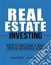 Real Estate Investing:  How to Become a Real Estate Investing KingThe Ultimate Real Estate Investment Blueprint. E-book. Formato PDF ebook