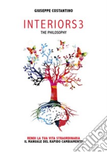 INTERIORS3 The philosophyIl manuale del rapido cambiamento. E-book. Formato EPUB ebook di Giuseppe Costantino