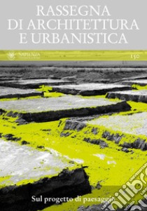 Sul progetto di paesaggio: RASSEGNA DI ARCHITETTURA E URBANISTICA Anno LI, numero 150. E-book. Formato PDF ebook di Fabrizio Toppetti