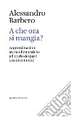 A che ora si mangia?: Approssimazioni storico-linguistiche all’orario dei pasti (secoli XVIII-XXI). E-book. Formato PDF ebook