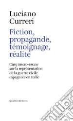 Fiction, propagande, témoignage, réalité: Cinq micro-essais sur la représentation de la guerre civile espagnole en Italie. E-book. Formato PDF ebook