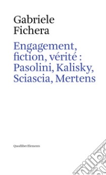 Engagement, fiction, vérité : Pasolini, Kalisky, Sciascia, Mertens. E-book. Formato PDF ebook di Fichera Gabriele