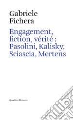 Engagement, fiction, vérité : Pasolini, Kalisky, Sciascia, Mertens. E-book. Formato PDF ebook