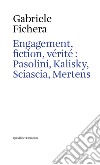 Engagement, fiction, vérité : Pasolini, Kalisky, Sciascia, Mertens. E-book. Formato PDF ebook di Fichera Gabriele