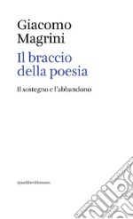 Il braccio della poesia: Il sostegno e l’abbandono. E-book. Formato PDF ebook