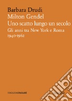 Milton Gendel. Uno scatto lungo un secolo: Gli anni tra New York e Roma. 1940-1962. E-book. Formato PDF ebook