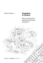 Progettare la vacanza: Studi sull’architettura balneare del secondo dopoguerra. E-book. Formato PDF