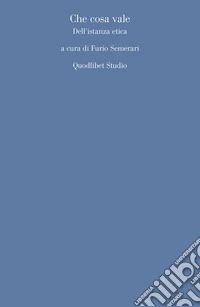 Che cosa vale: Dell’istanza etica. E-book. Formato PDF ebook
