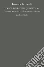 Logica della vita quotidiana: Il soggetto tra ripetizione, identificazione e sintomo. E-book. Formato PDF ebook