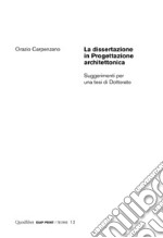 La dissertazione in Progettazione architettonica: Suggerimenti per una tesi di Dottorato. E-book. Formato PDF ebook