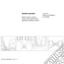 Quattro quartieri: Spazio urbano e spazio umano nella trasformazione dell’abitare pubblico a Roma. E-book. Formato PDF ebook di  AA.VV.