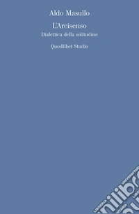 L’Arcisenso: Dialettica della solitudine. E-book. Formato PDF ebook
