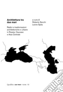 Architettura tra due mari: Radici e trasformazioni architettoniche e urbane in Russia, Caucaso e Asia Centrale. E-book. Formato PDF ebook di Roberto Secchi