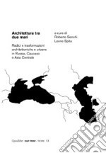 Architettura tra due mari: Radici e trasformazioni architettoniche e urbane in Russia, Caucaso e Asia Centrale. E-book. Formato PDF