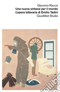 Una nuova sintassi per il mondo. L’opera letteraria di Emilio Tadini. E-book. Formato PDF ebook
