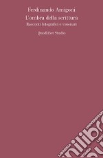 L’ombra della scrittura: Racconti fotografici e visionari. E-book. Formato PDF ebook