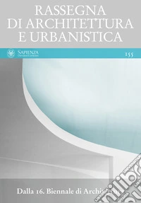 Dalla 16. Biennale di Architettura: RASSEGNA DI ARCHITETTURA E URBANISTICA Anno LIII, numero 155, maggio-agosto 2018. E-book. Formato PDF ebook