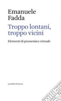 Troppo lontani, troppo vicini: Elementi di prossemica virtuale. E-book. Formato EPUB ebook di Emanuele Fadda