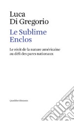 Le Sublime Enclos: Le récit de la nature américaine au défi des parcs nationaux. E-book. Formato EPUB ebook