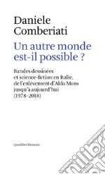 Un autre monde est-il possible ?: Bandes dessinées et science-fiction en Italie, de l’enlèvement d’Aldo Moro jusqu’à aujourd’hui (1978-2018). E-book. Formato EPUB ebook