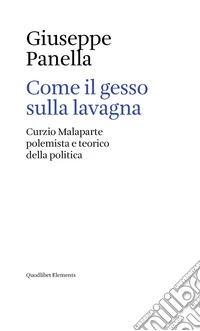 Come il gesso sulla lavagna: Curzio Malaparte polemista e teorico della politica. E-book. Formato EPUB ebook