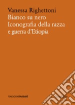 Bianco su nero: Iconografia della razza e guerra d’Etiopia. E-book. Formato PDF ebook