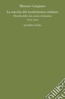 La nascita del modernismo italiano: Filosofie della crisi, storia e letteratura. 1903-1922. E-book. Formato PDF ebook di Mimmo Cangiano