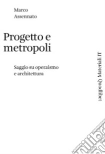 Progetto e metropoli: Saggio su operaismo e architettura. E-book. Formato PDF ebook di Marco Assennato