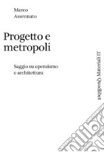 Progetto e metropoli: Saggio su operaismo e architettura. E-book. Formato PDF ebook