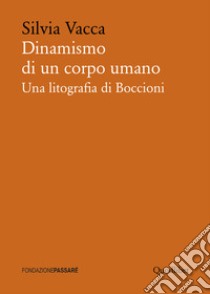 Dinamismo di un corpo umano: Una litografia di Boccioni. E-book. Formato PDF ebook di Silvia Vacca