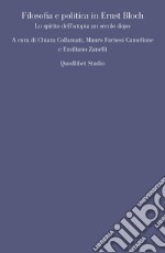 Filosofia e politica in Ernst Bloch: Lo spirito dell’utopia un secolo dopo. E-book. Formato PDF ebook