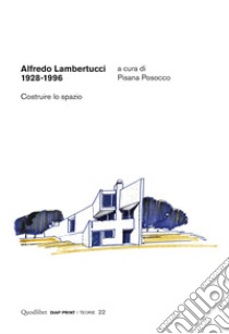 Alfredo Lambertucci. 1928-1996: Costruire lo spazio. E-book. Formato PDF ebook di Pisana Posocco