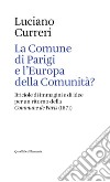 La Comune di Parigi e l’Europa della Comunità?: Briciole di immagini e di idee per un ritorno della <i>Commune de Paris</i> (1871). E-book. Formato EPUB ebook di Luciano Curreri