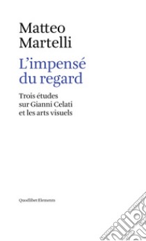 L’impensé du regard: Trois études sur Gianni Celati et les arts visuels. E-book. Formato EPUB ebook di Matteo Martelli