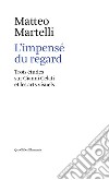 L’impensé du regard: Trois études sur Gianni Celati et les arts visuels. E-book. Formato EPUB ebook di Matteo Martelli